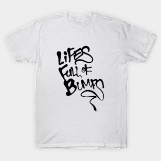 Lifes Full of Bumps T-Shirt